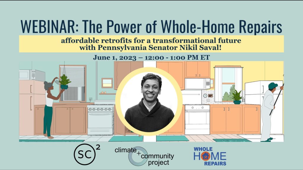 Webinar: The Power of Whole-Home Repairs with Senator Nikil Saval June 1, 2023 from 12pm to 1pm Eastern. Background image shows before and after of a refurbished kitchen