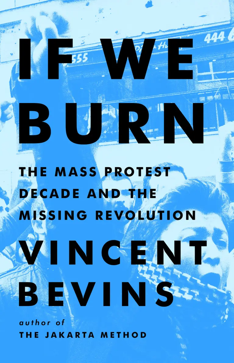 Cover of the Book If We Burn The Mass Protest Decade and the Missing Revolution by Vincent Bevins